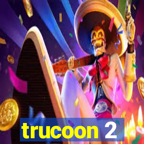 trucoon 2